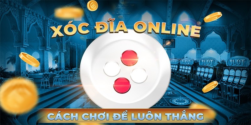 Cách chơi xóc đĩa online tỉ lệ thắng cao